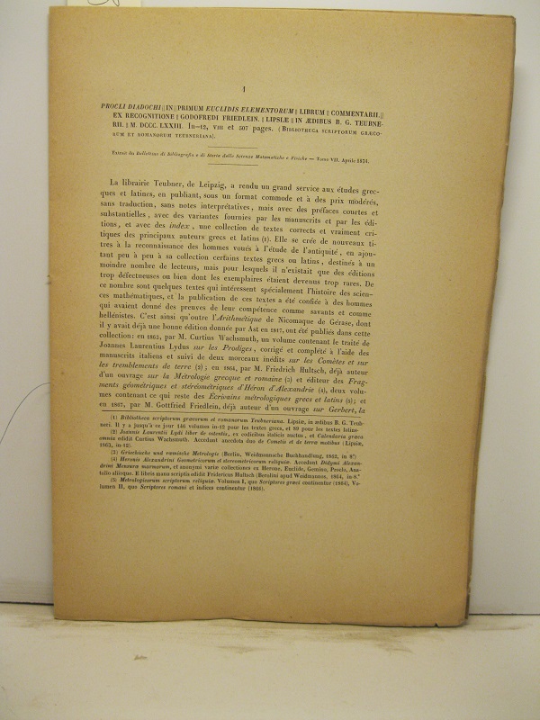 Procli Diadochi in Primum Euclidis Elementorum Librum Commentarii. Ex Recognitione Godofredi Friedlein. Lipsia, in Aedibus B. G. Teubnerii, MDCCCLXXIII... Extrait du Bullettino di Bibliografia e di Storia delle Scienze Matematiche e Fisiche, tomo VII, aprile 1874